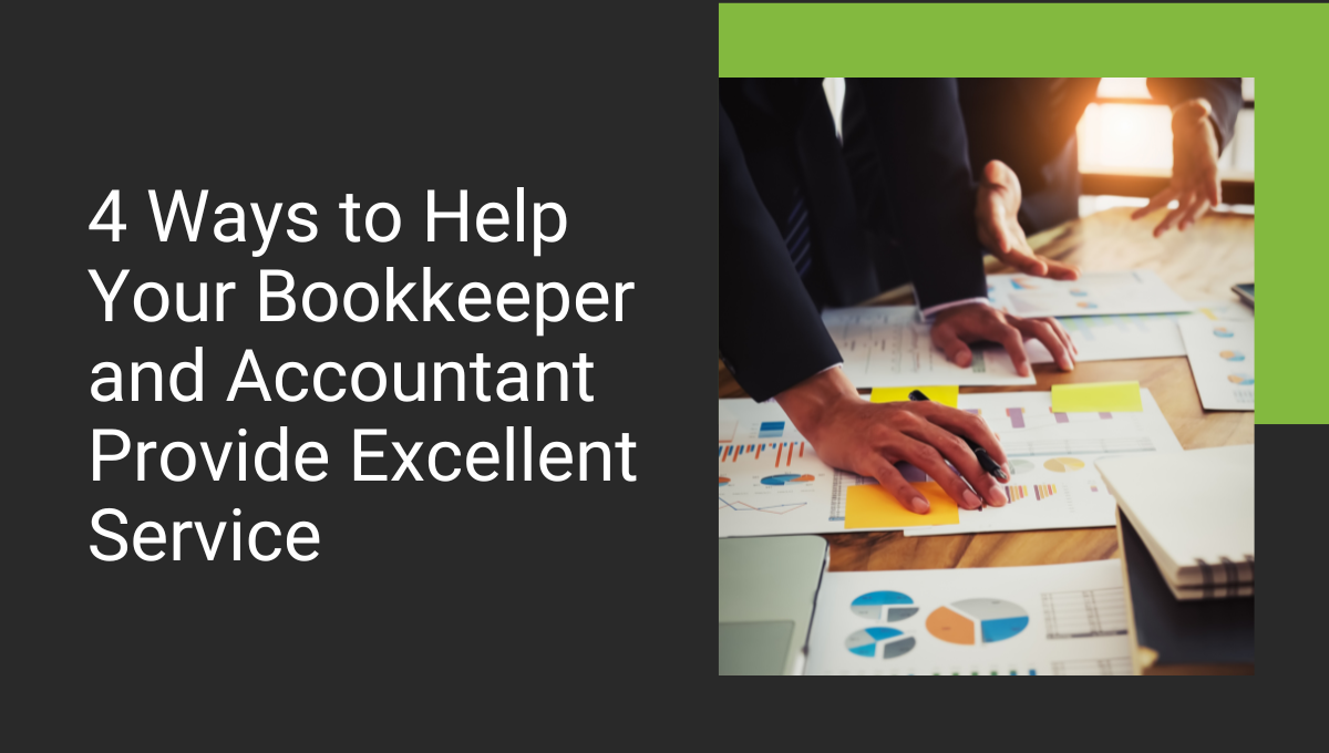 4 Ways to Help Your Bookkeeper and Accountant Provide Excellent Service