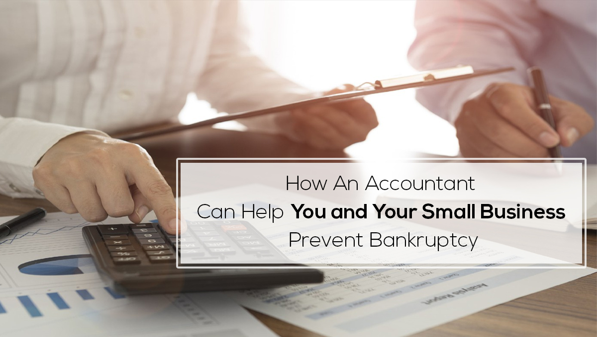 An Accountant Can Help You and Your Small Business Prevent Bankruptcy