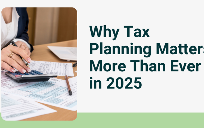 Why Tax Planning Matters More Than Ever in 2025